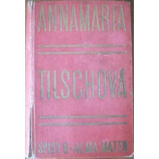 Anna Maria Tilschová - Spisy 6 Alma Mater