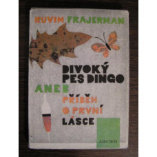 Ruvim Frajerman - Divoký pes Dingo aneb Příběh o první Lásce