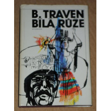 Bruno Traven - Bílá růže - vydání z roku 1979