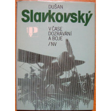 Dušan Slavkovský -  čase dozrávání boje
