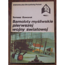 Tomasz Goworek - Samoloty myśliskie pierwszej wojny światowej